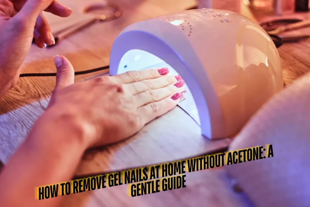 How to Remove Gel Nails at Home Without Acetone