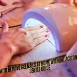 How to Remove Gel Nails at Home Without Acetone