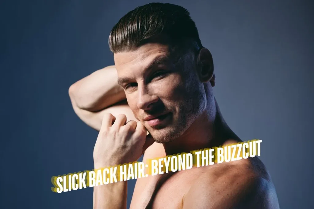 Slick Back Hair Beyond the Buzzcut