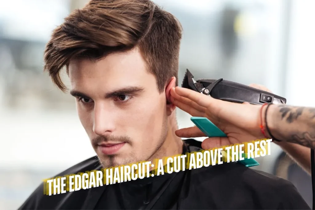 The Edgar Haircut A Cut Above the Rest