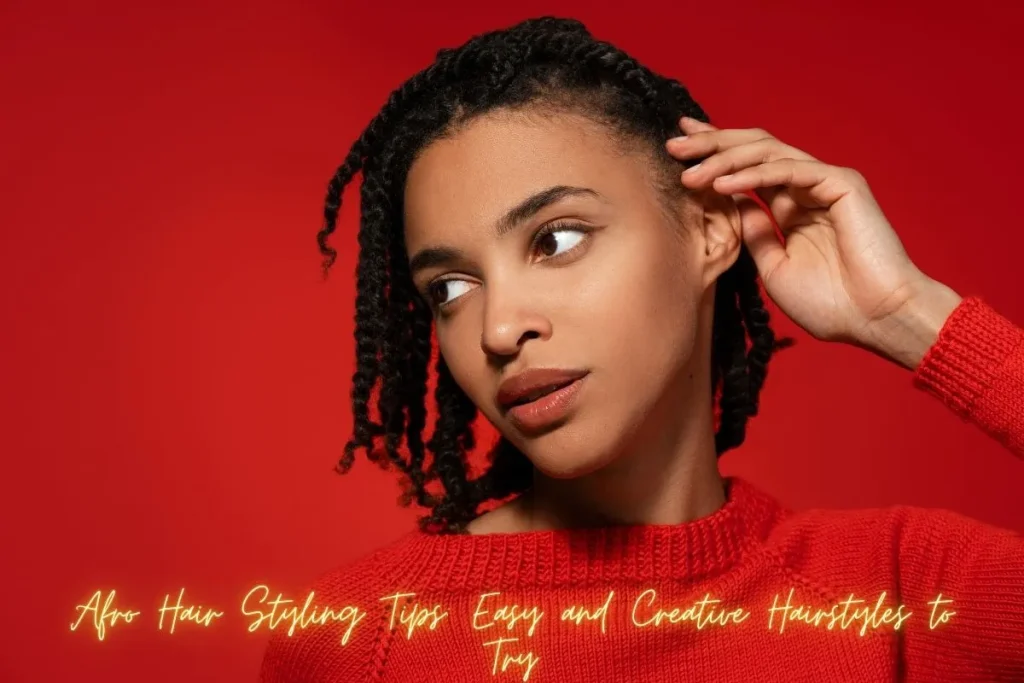 Afro Hair Styling Tips Easy and Creative Hairstyles to Try