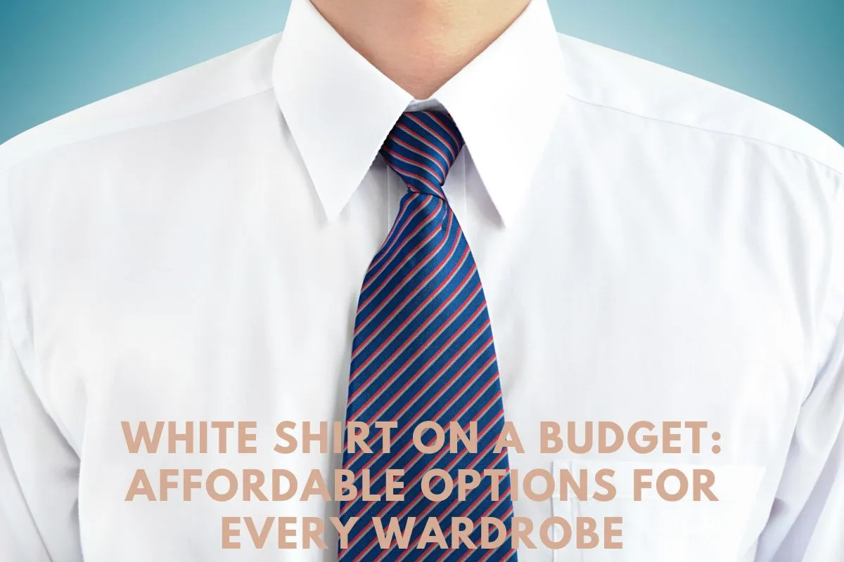 White Shirt on a Budget Affordable Options for Every Wardrobe