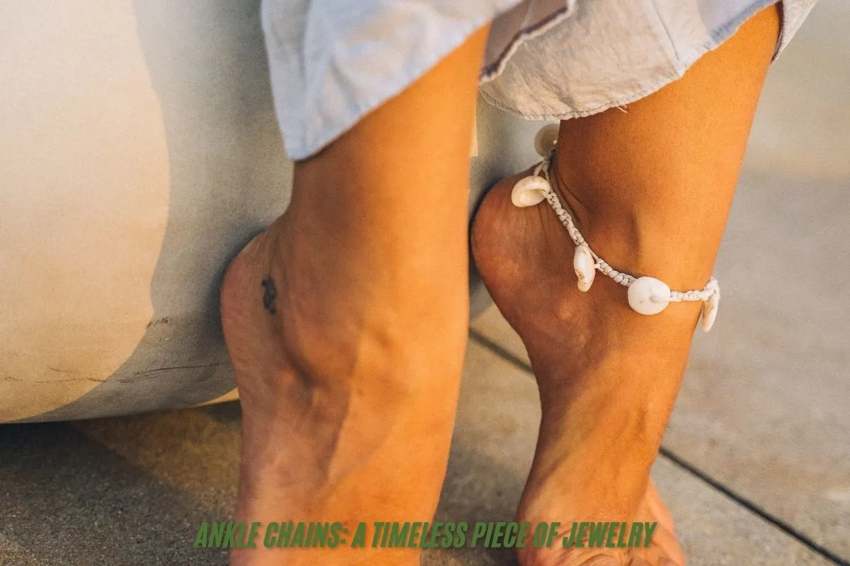 Ankle Chains A Timeless Piece of Jewelry