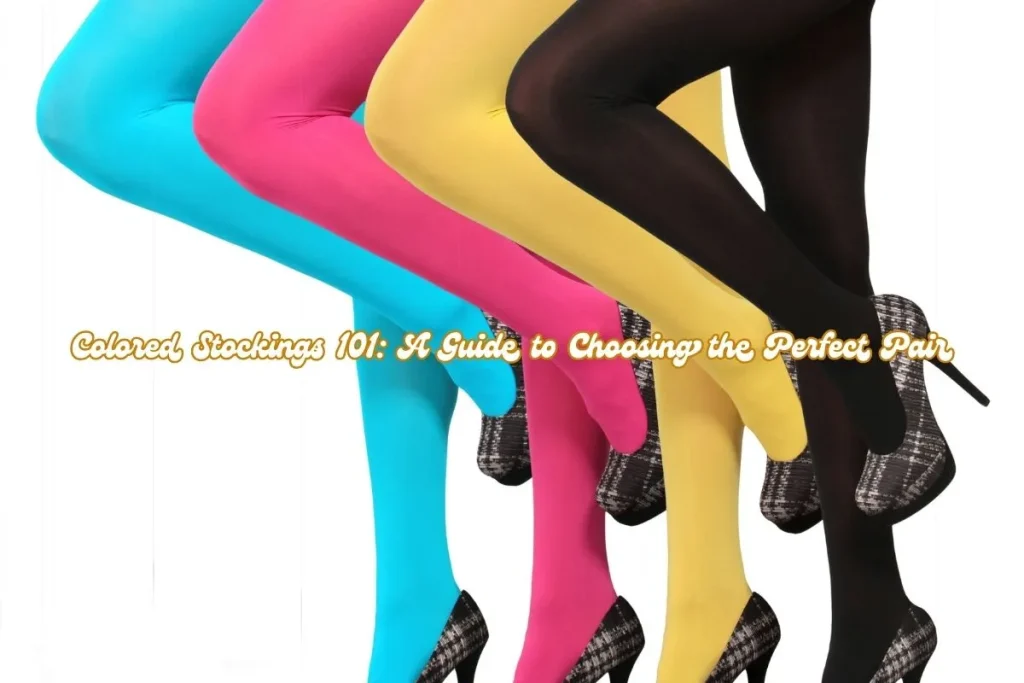 Colored Stockings 101 A Guide to Choosing the Perfect Pair