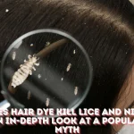 Does Hair Dye Kill Lice and Nits An In-Depth Look at a Popular Myth