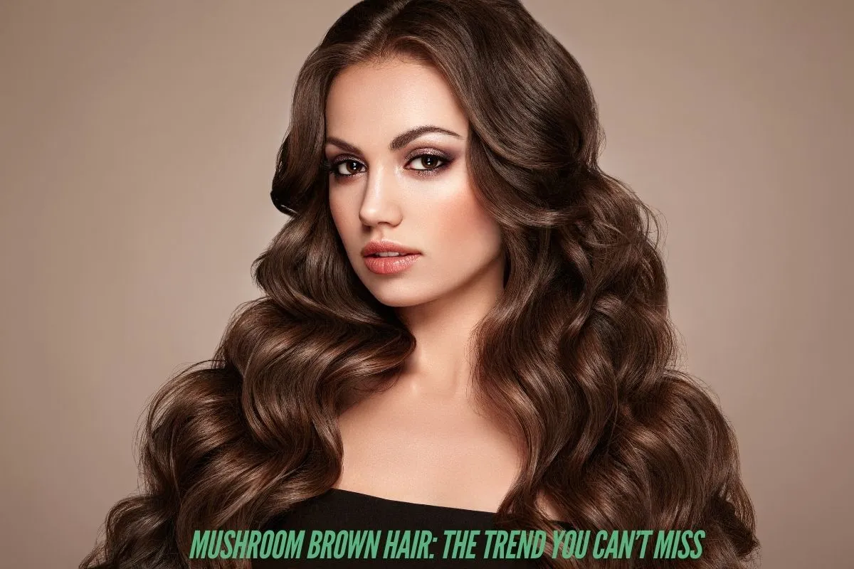 Mushroom Brown Hair The Trend You Can’t Miss