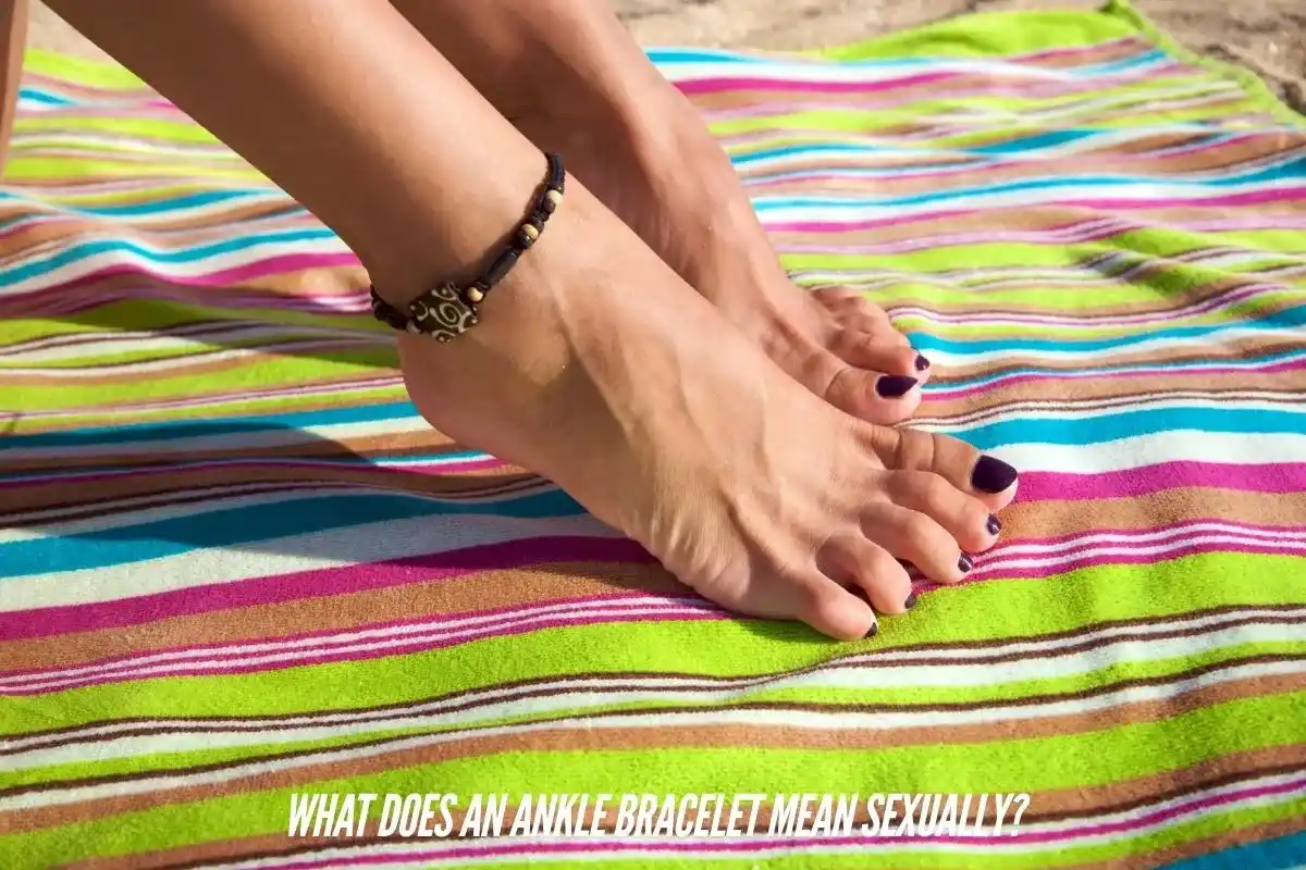 What Does an Ankle Bracelet Mean Sexually