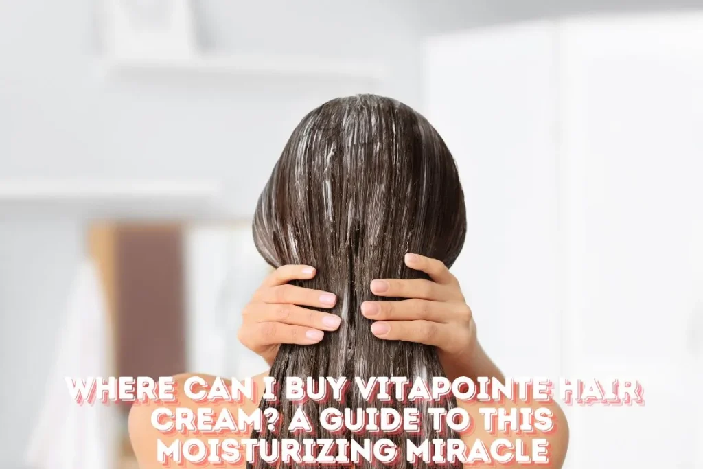 Where Can I Buy Vitapointe Hair Cream A Guide to This Moisturizing Miracle