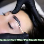 Eyebrow Care What You Should Know