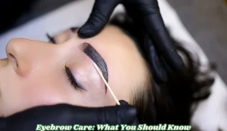 Eyebrow Care What You Should Know