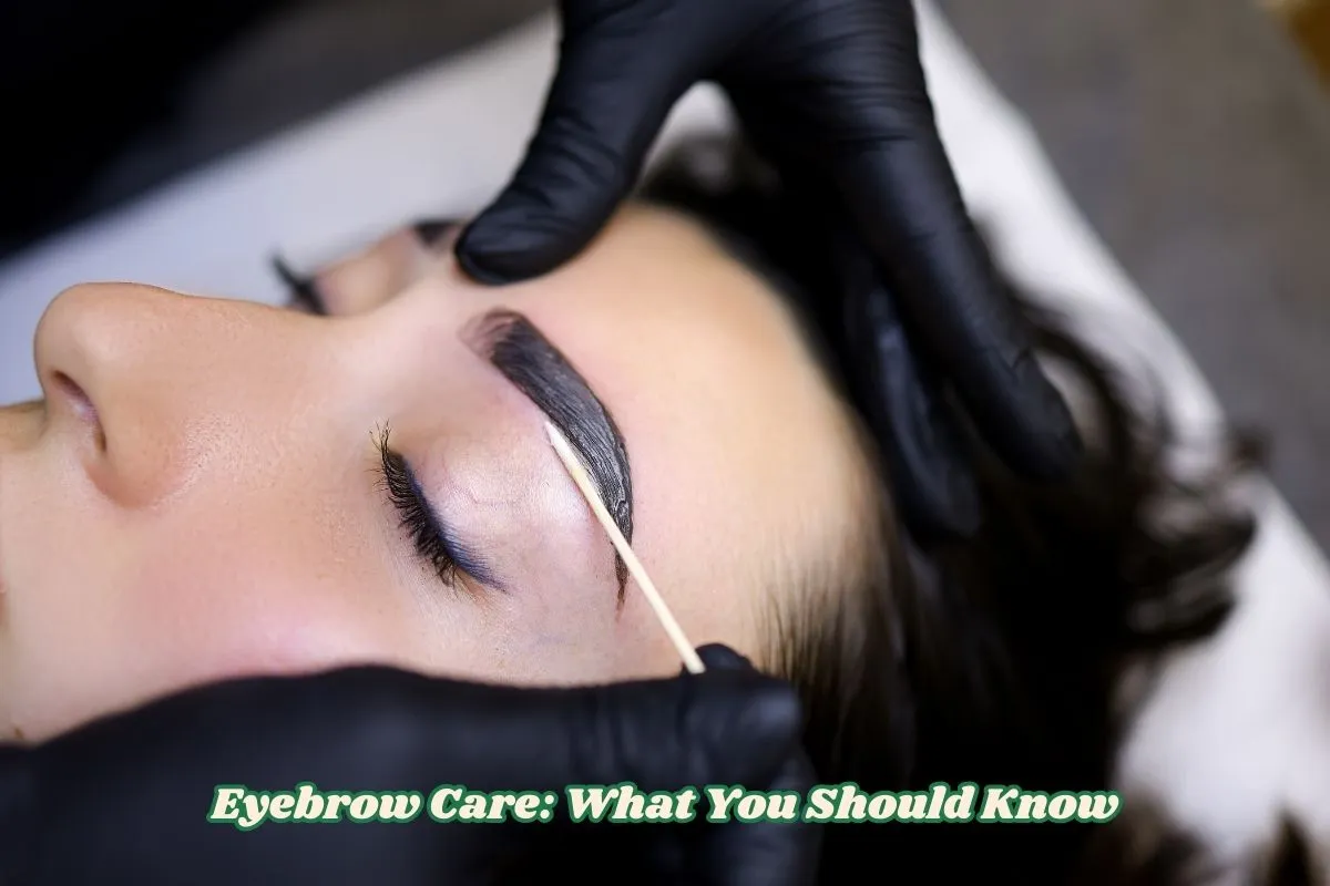 Eyebrow Care What You Should Know