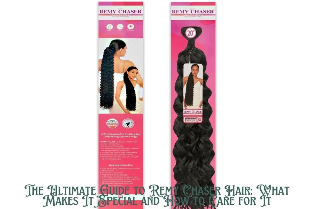 The Ultimate Guide to Remy Chaser Hair What Makes It Special and How to Care for It