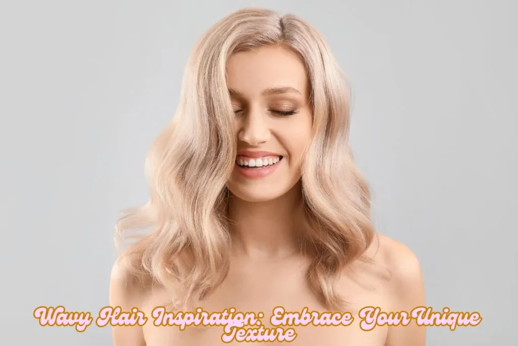 Wavy Hair Inspiration Embrace Your Unique Texture