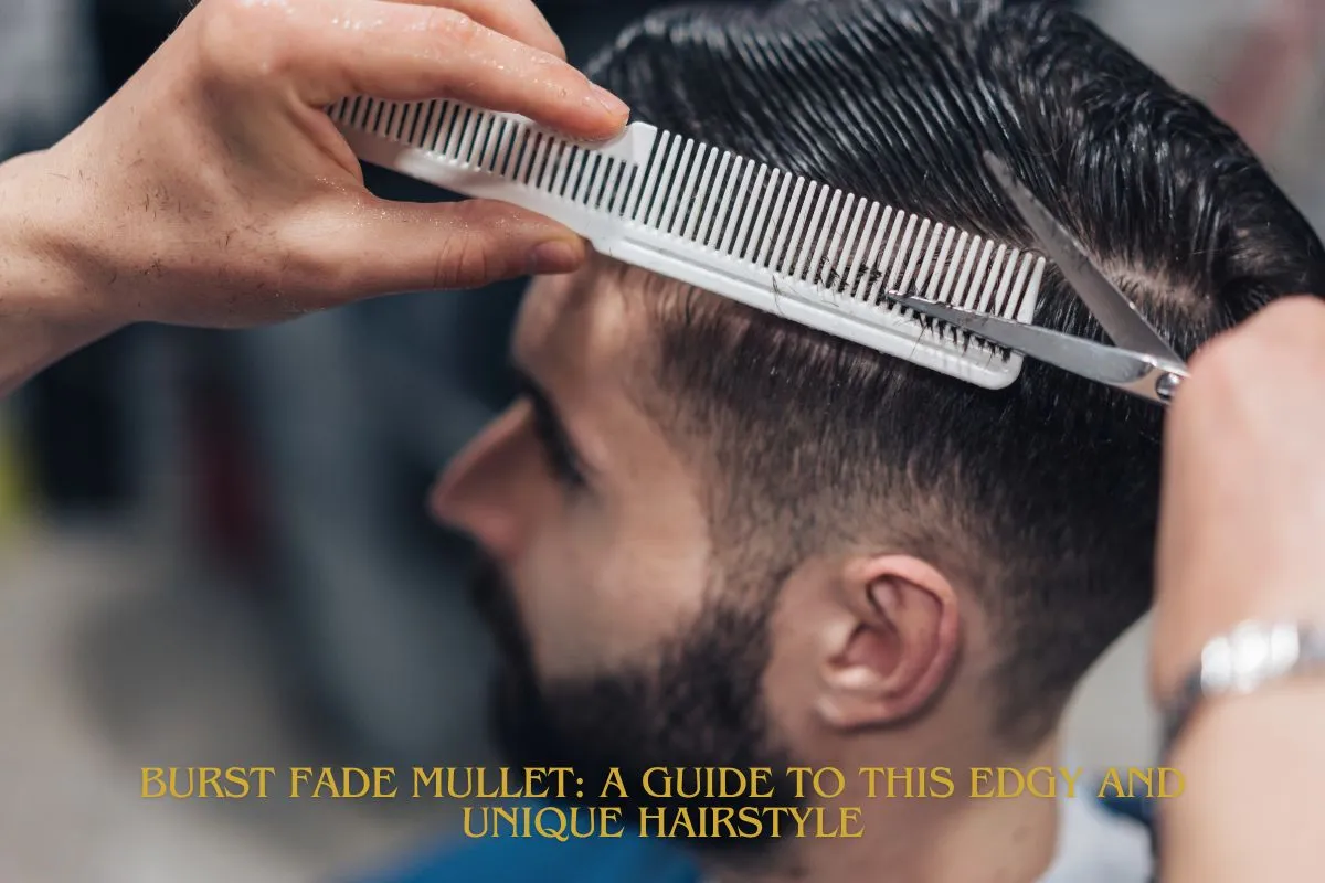 Burst Fade Mullet A Guide to This Edgy and Unique Hairstyle