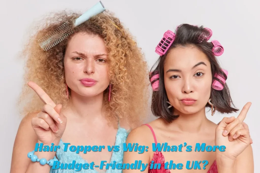 Hair Topper vs Wig What’s More Budget-Friendly in the UK