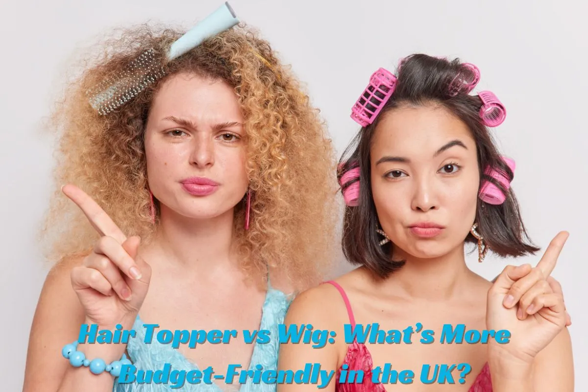 Hair Topper vs Wig What’s More Budget-Friendly in the UK