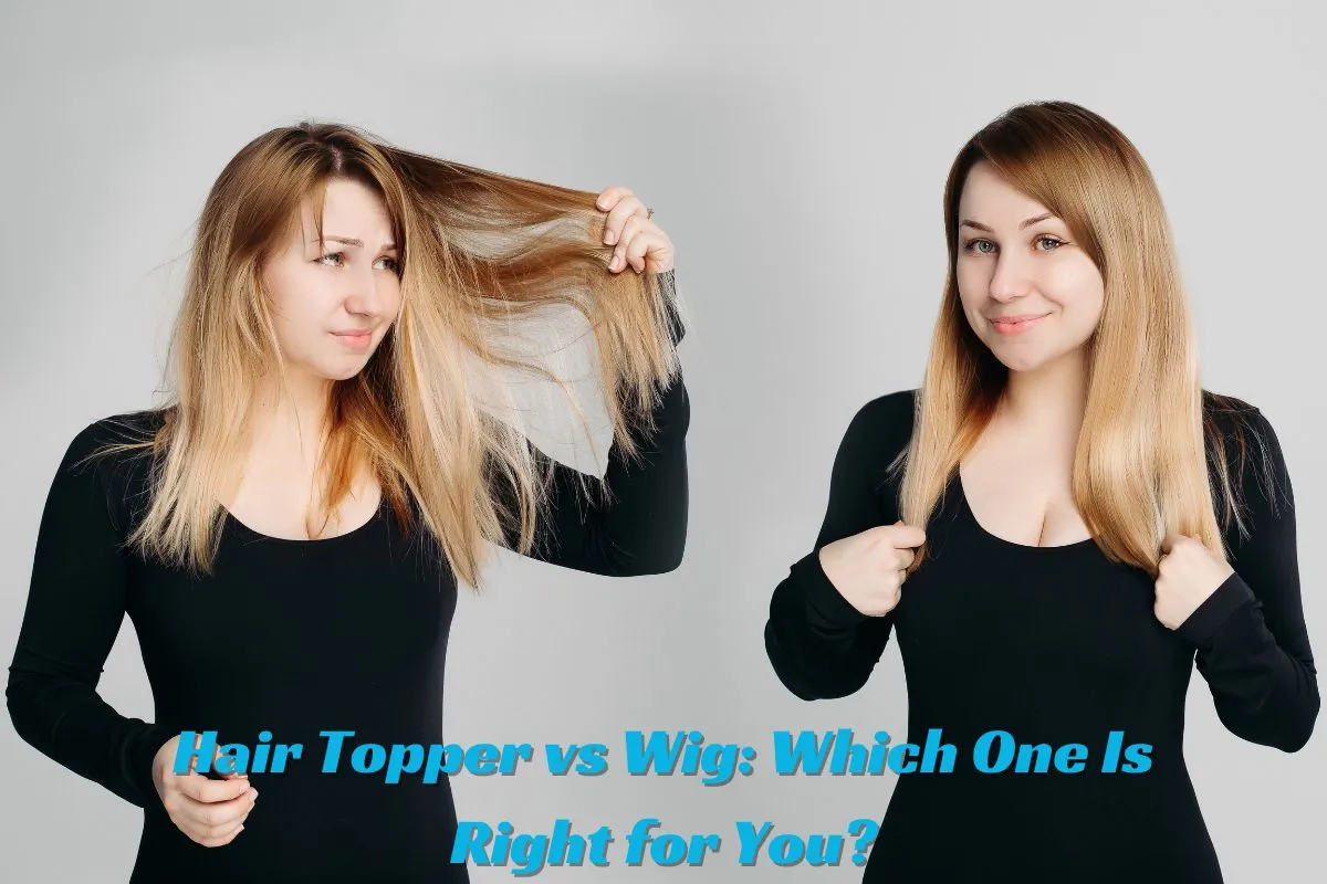 Hair Topper vs Wig Which One Is Right for You