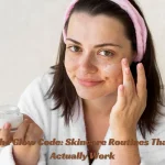 The Glow Code Skincare Routines That Actually Work