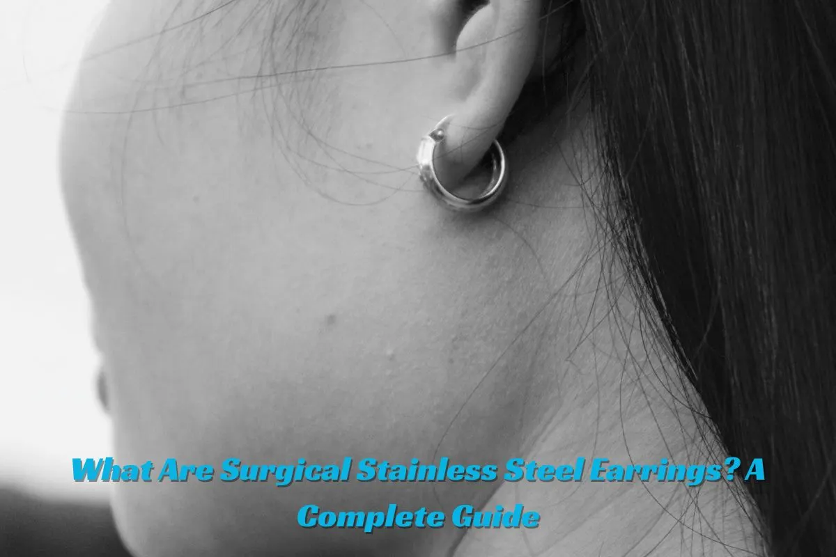 What Are Surgical Stainless Steel Earrings A Complete Guide