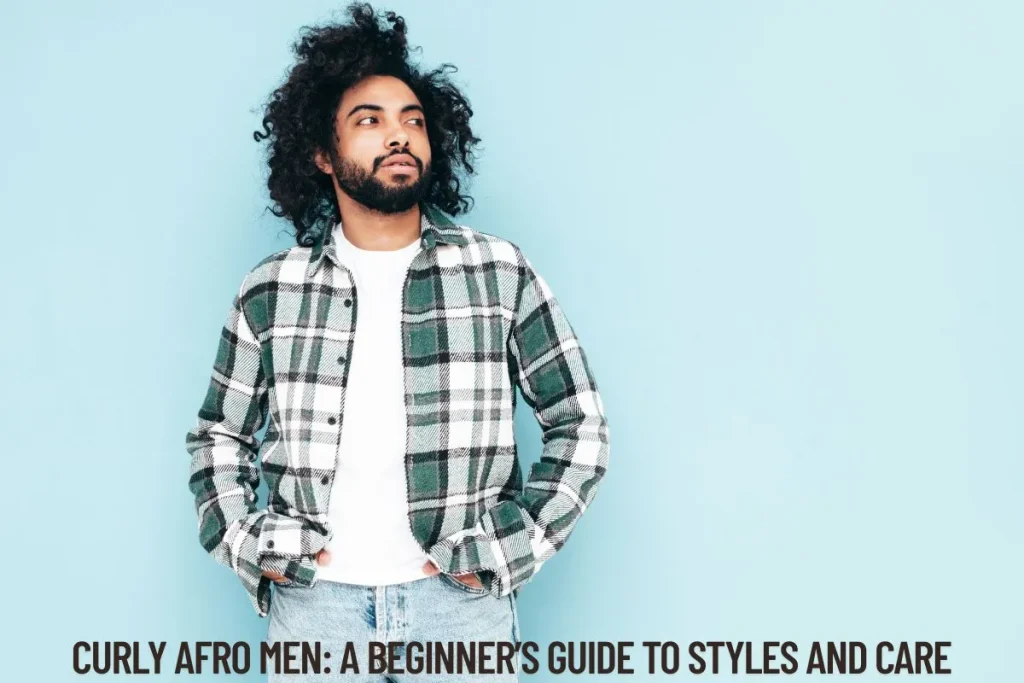 Curly Afro Men A Beginner’s Guide to Styles and Care