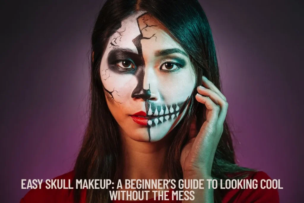 Easy Skull Makeup A Beginner’s Guide to Looking Cool Without the Mess