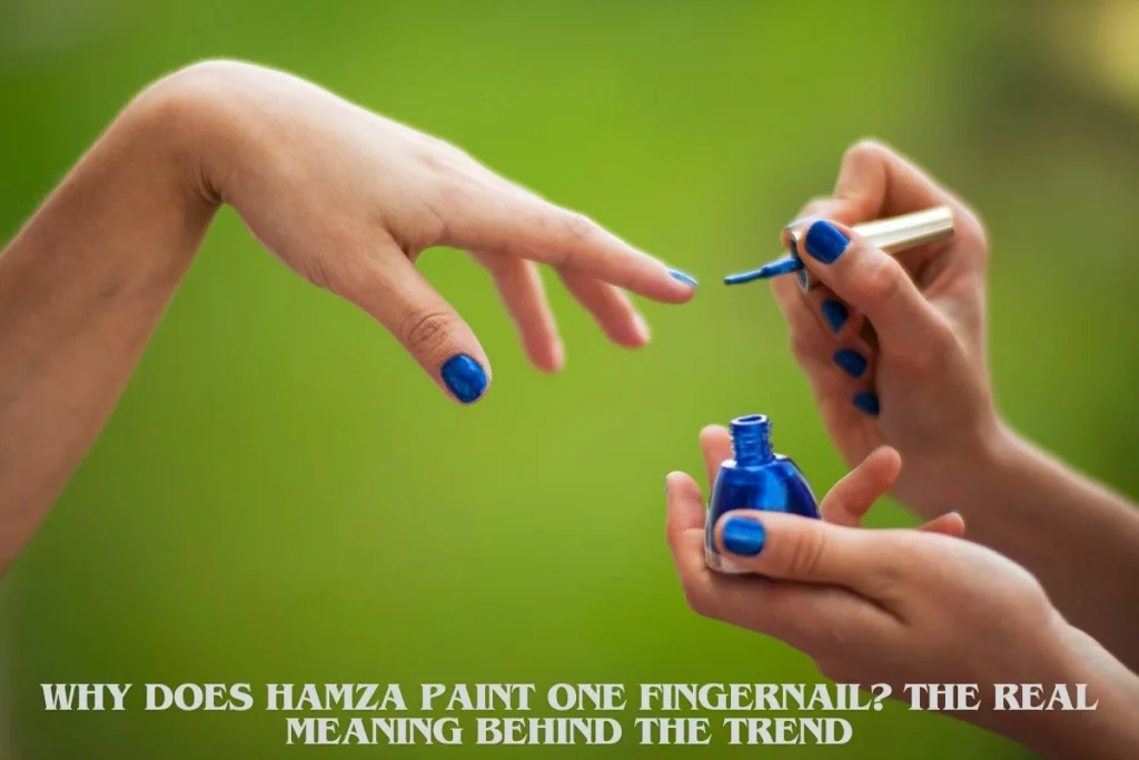 Why Does Hamza Paint One Fingernail
