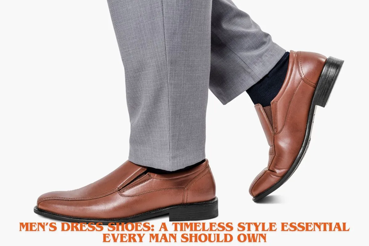 Men’s Dress Shoes A Timeless Style Essential Every Man Should Own