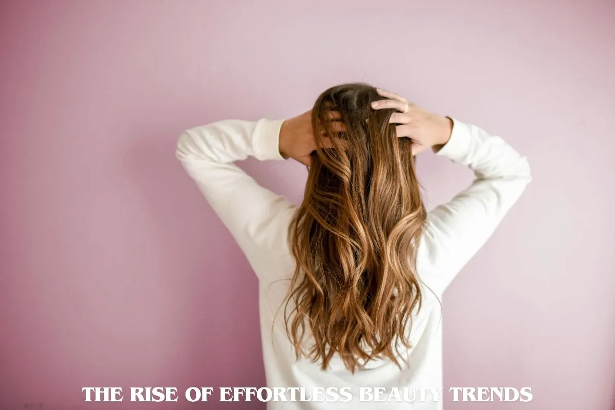 The Rise of Effortless Beauty Trends